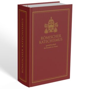 Römischer Katechismus gemäß Beschluss des Konzils von Trient