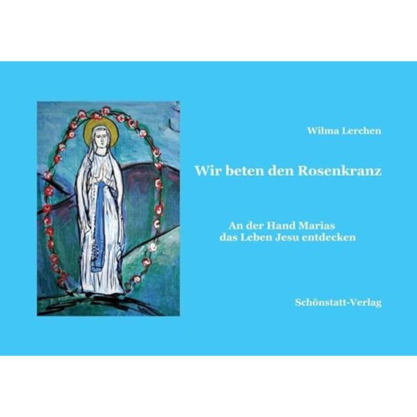 Cover Wir beten den Rosenkranz von Wilma Lerchen - An der Hand Maria das Leben Jesu entdecken